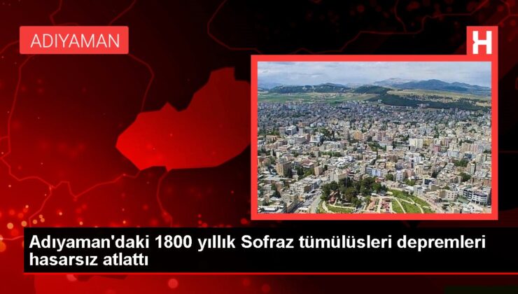 Adıyaman’daki 1800 yıllık Sofraz tümülüsleri sarsıntıları hasarsız atlattı