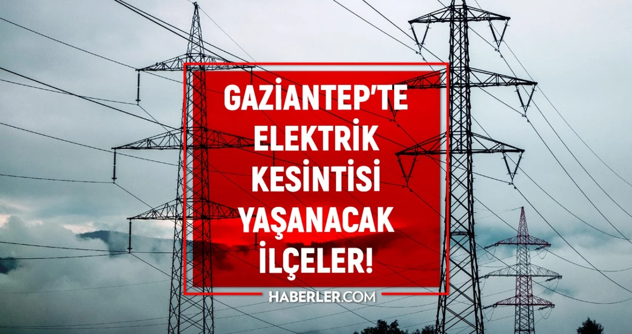7 Temmuz Gaziantep elektrik kesintisi! AKTÜEL KESİNTİLER Gaziantep’te elektrikler ne vakit gelecek?