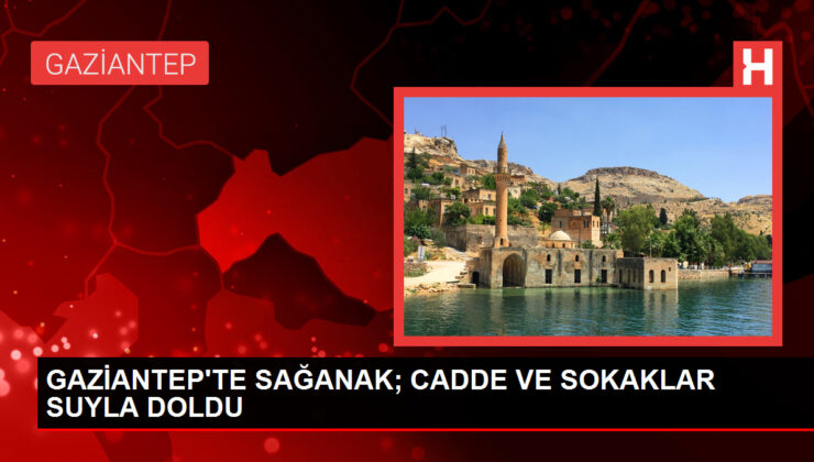 Gaziantep’te Sağanak Yağış Sonucu Cadde ve Sokaklar Sular Altında Kaldı