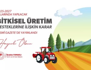 2027 Yıllarında Yapılacak Bitkisel Üretime Yönelik Desteklemeler Yayımlandı