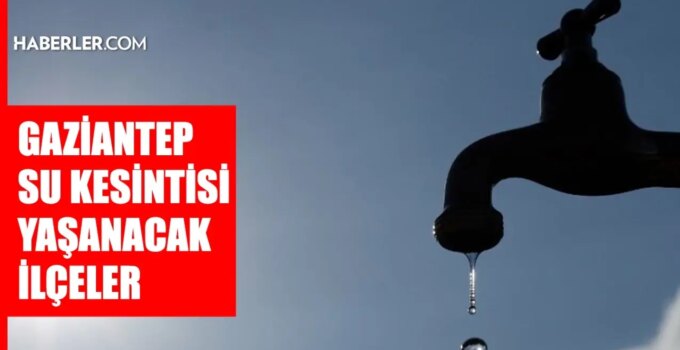 Gaziantep GASKİ su kesintisi! İslahiye, Nurdağı, Oğuzeli 12-13 Aralık GASKİ su kesintisi listesi! Sular ne vakit gelecek?